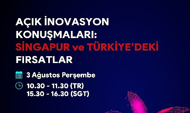 Türkiye ve Singapur arasındaki iş birliği fırsatlarının değerlendirileceği “Açık İnovasyon Konuşmaları" başlıyor